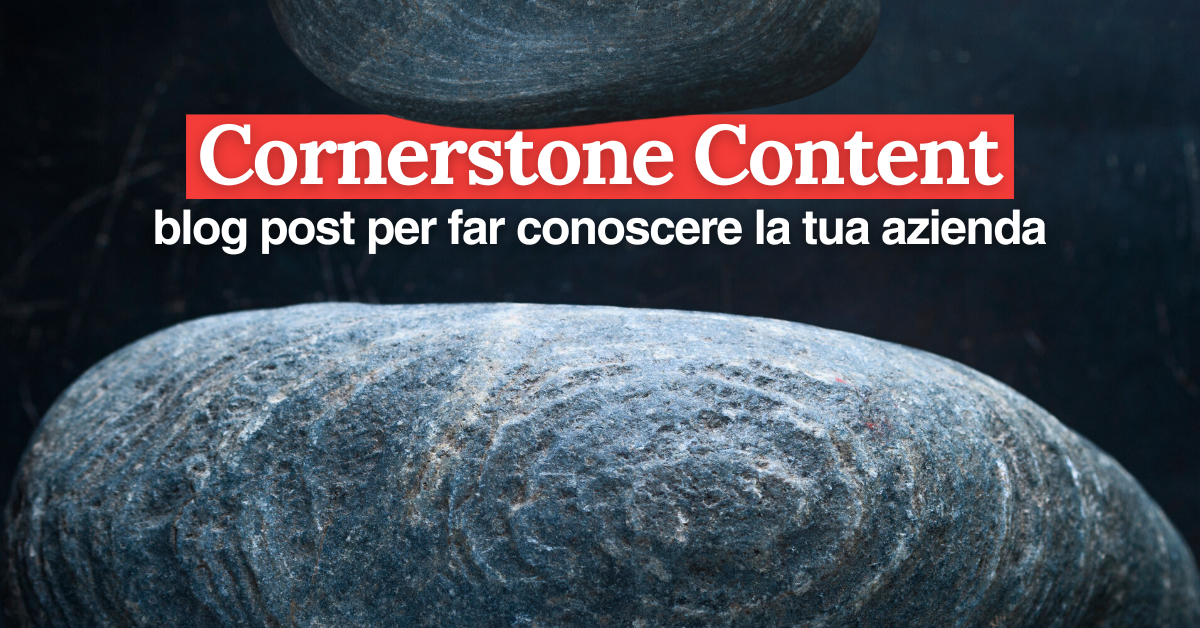 foto Cornerstone Content: post per far conoscere la tua azienda
