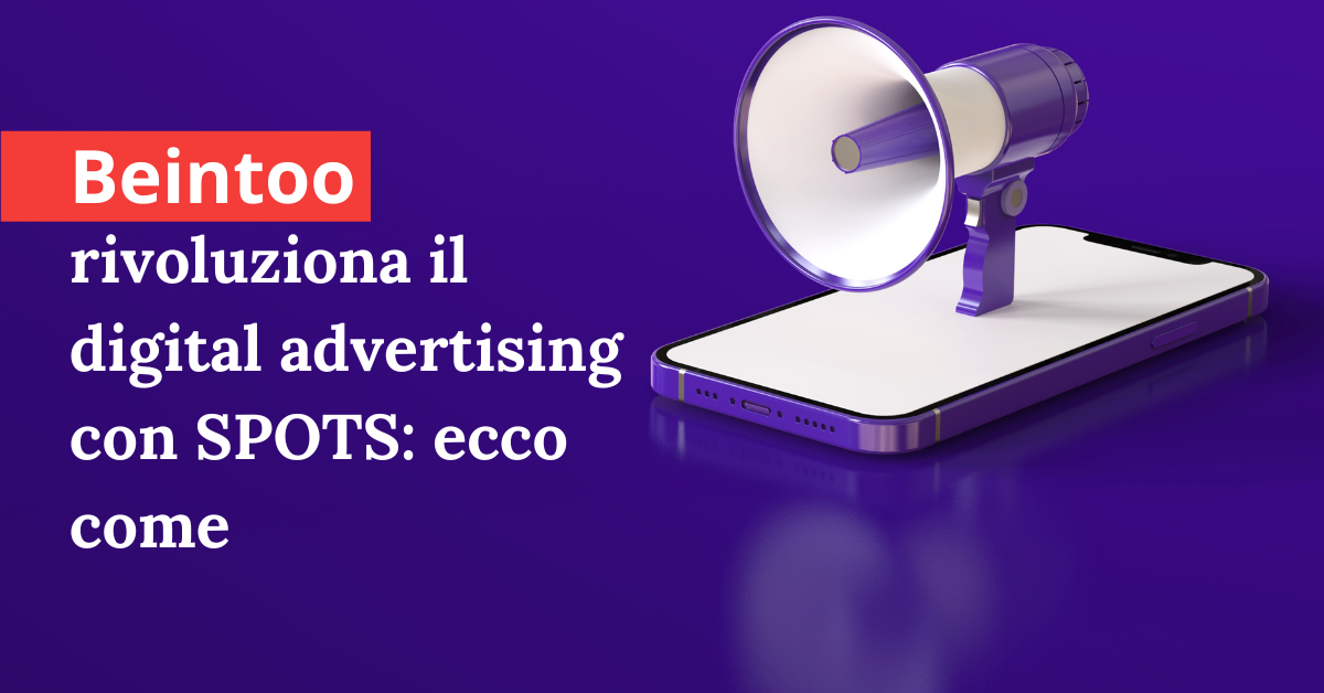 foto Beintoo rivoluziona il digital advertising con SPOTS: ecco come