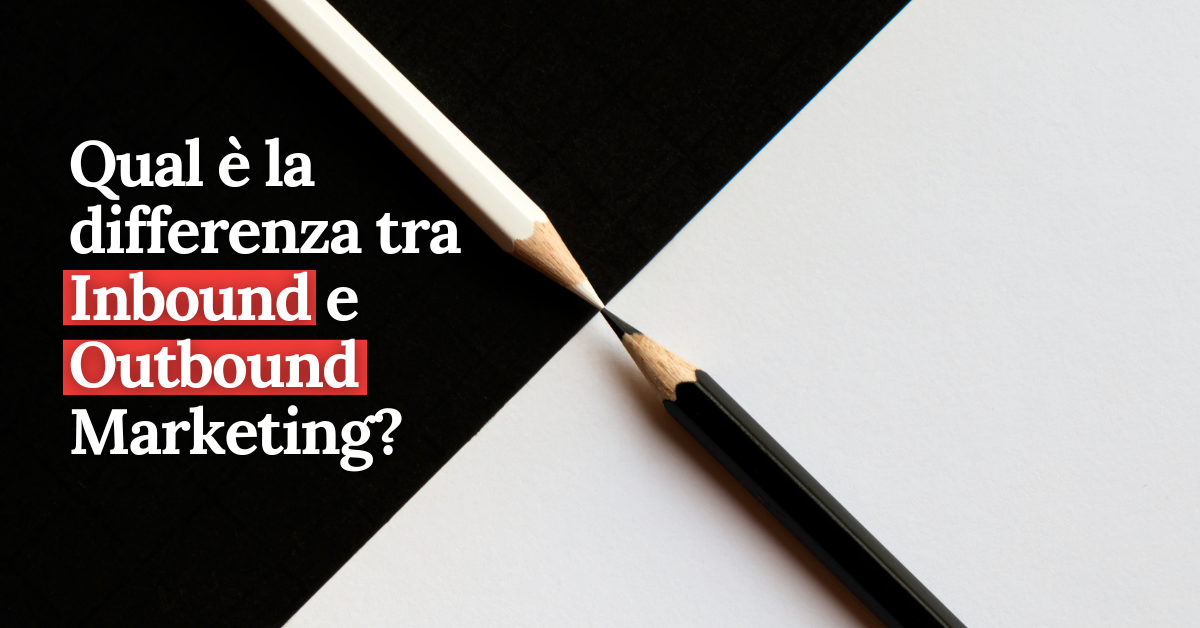 Differenza tra Inbound e Outbound Marketing