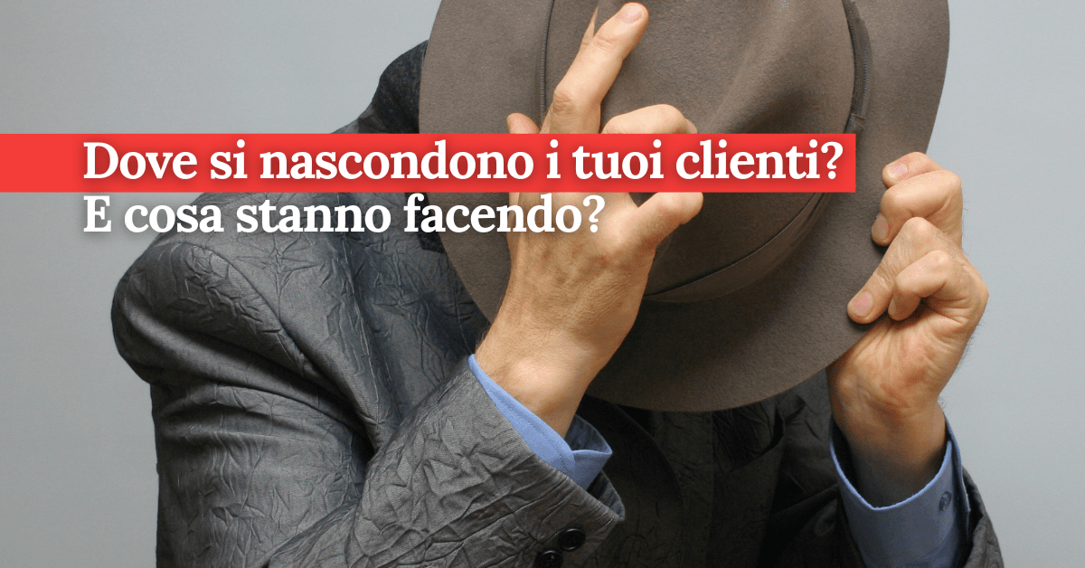 foto Dove si nascondono i tuoi clienti? E cosa stanno facendo?