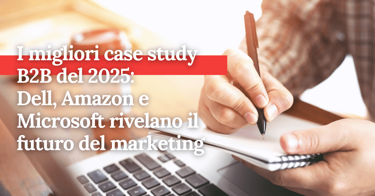 foto I migliori case study B2B del 2025: Dell, Amazon e Microsoft rivelano il futuro del marketing
