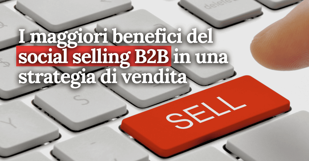 foto I maggiori benefici del social selling B2B in una strategia di vendita