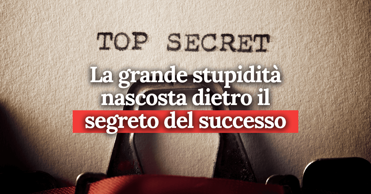 foto La grande stupidità nascosta dietro il segreto del successo